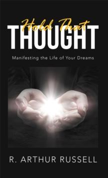 Hold That Thought : Manifesting the Life of Your Dreams