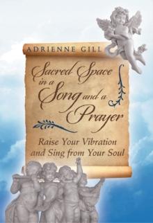 Sacred Space in a Song and a Prayer : Raise Your Vibration and Sing from Your Soul