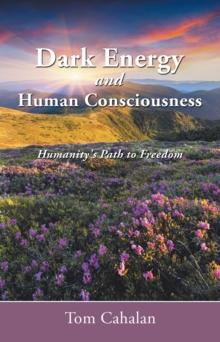 Dark Energy and Human Consciousness : Humanity's Path to Freedom