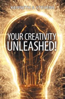 Your Creativity Unleashed! : Amplify Your Wealth and Revitalize Your Creative Juices