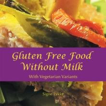 Gluten-Free Food Without Milk : Including Vegetarian Variants