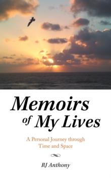 Memoirs of My Lives : A Personal Journey Through Time and Space