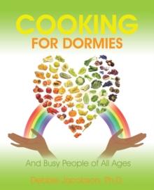 Cooking for Dormies : And Busy People of All Ages