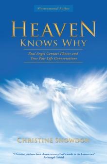 Heaven Knows Why : Real Angel Contact Photos and True Past Life Conversations