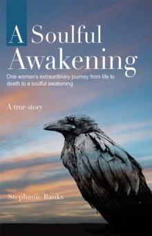 A Soulful Awakening : One Woman's Extraordinary Journey from Life to Death to a Soulful Awakening