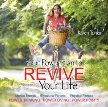 Your Power Plan to Revive Your Life : Mental Fitness, Emotional Fitness, Physical Fitness, Power Thinking, Power Living, Power Points