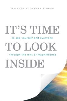 It'S Time to Look Inside : To See Yourself and Everyone Through the Lens of Magnificence