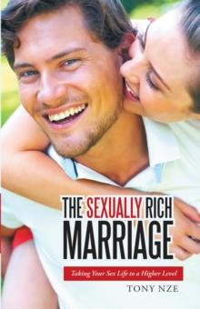 The Sexually Rich Marriage : Taking Your Sex Life to the Next Level