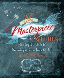 The Masterpiece Within : Five Key Life Skills to Becoming a Living Work of Art