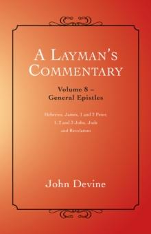 A Layman'S Commentary Volume 8 : Volume 8 - General Epistles