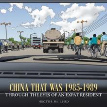 China That Was 1985-1989 Through the Eyes of an Expat Resident