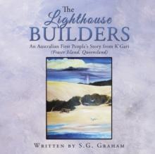 The Lighthouse Builders : An Australian First People'S Story from K'Gari (Fraser Island, Queensland)