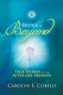 Bridge to Beyond : True Stories of an Afterlife Midwife