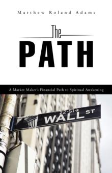 The Path : A Market Maker'S Financial Path to Spiritual Awakening