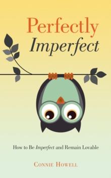 Perfectly Imperfect : How to Be Imperfect and Remain Lovable