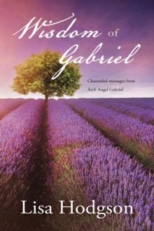 Wisdom of Gabriel : Channelled Messages from Arch Angel Gabriel