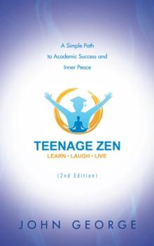 Teenage Zen (2Nd Edition) : A Simple Path to Academic Success and Inner Peace