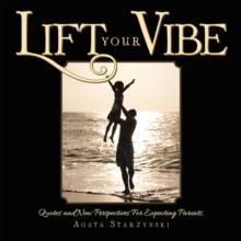 Lift Your Vibe : Quotes and New Perspectives for Expecting Parents.