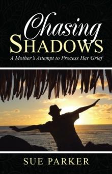 Chasing Shadows : A Mother'S Attempt to Process Her Grief