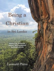 Being a Christian in Sri Lanka : Historical, Political, Social, and Religious Considerations