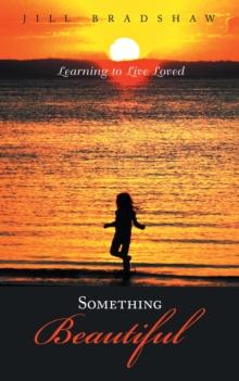 Something Beautiful : Learning to Live Loved