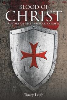 Blood of Christ : A Story of the Templar Knights