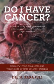 Do I Have Cancer? : Signs, Symptoms, Diagnoses, and Treatments of Fifty Common Cancers