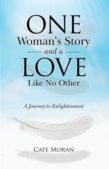 One Woman'S Story and a Love Like No Other : A Journey to Enlightenment