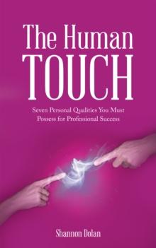 The Human Touch : Seven Personal Qualities You Must Possess for Professional Success