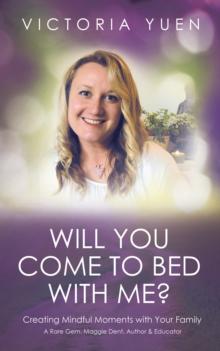 Will You Come to Bed with Me? : Creating Mindful Moments with Your Family.