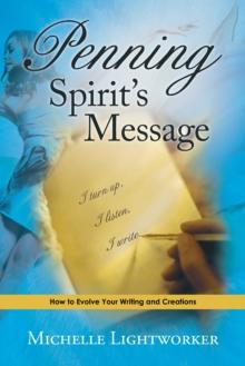 Penning Spirit'S Message : How to Evolve Your Writing and Creations