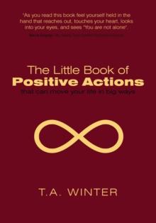 The Little Book of Positive Actions : That Can Move Your Life in Big Ways