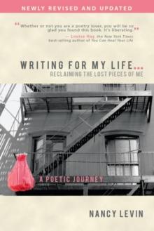 Writing for My Life... Reclaiming the Lost Pieces of Me : A Poetic Journey