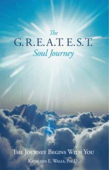 The G.R.E.A.T.E.S.T. Soul Journey : The Journey Begins with You