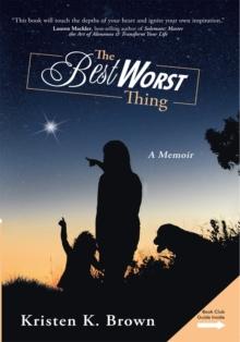 The Best Worst Thing : A Memoir