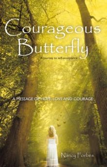 Courageous Butterfly : A Journey to Self-Acceptance - a Message of Hope, Love and Courage.