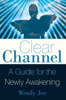 Clear Channel : A Guide for the Newly Awakening