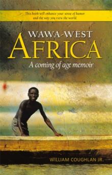 Wawa-West Africa : A Coming of Age Memoir