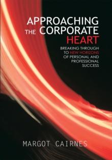 Approaching the Corporate Heart : Breaking Through to New Horizons of Personal and Professional Success