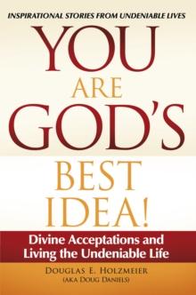 You Are God'S Best Idea! : Divine Acceptations and Living the Undeniable Life