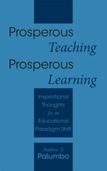 Prosperous Teaching Prosperous Learning : Inspirational Thoughts for an Educational Paradigm Shift