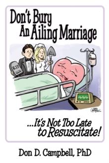 Don't Bury an Ailing Marriage : ...It's Not Too Late to Resuscitate!