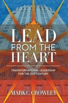 Lead from the Heart: : Transformational Leadership for the 21St Century