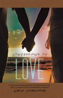 Confessions of Love : "If I Die Never Having Loved, Then I Die Never Having Lived" "Don'T Cry Because Its Over, Smile Because It Happened"