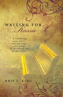 Waiting for Kassie X : A Stumbling Upon Love... and the Angst and Pangs of Accepting Her on Her Terms