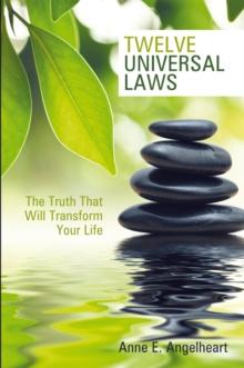 Twelve Universal Laws : The Truth That Will Transform Your Life