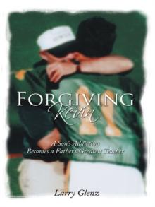 Forgiving Kevin : A Son's Addiction Becomes a Father's Greatest Teacher