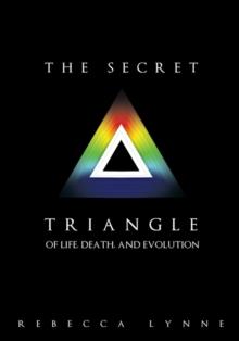 The Secret Triangle : Of Life, Death, and Evolution