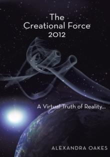 The Creational Force 2012 : A Virtual Truth of Reality...