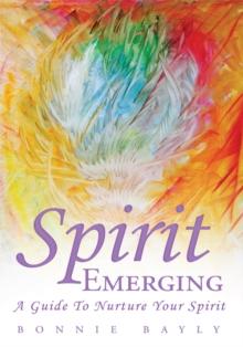 Spirit Emerging : A Guide to Nurture Your Spirit